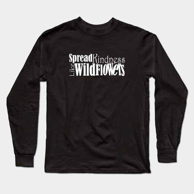 Spread kindness like wildflowers Long Sleeve T-Shirt by Day81